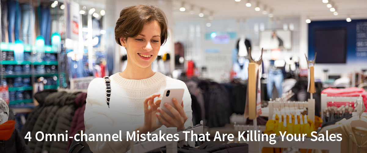 4 Omni-channel Mistakes That Are Killing Your Sales. And How to Fix Them Fast!