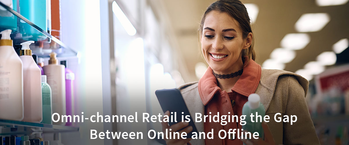 How Omni-channel Retail is Bridging the Gap Between Online and Offline?