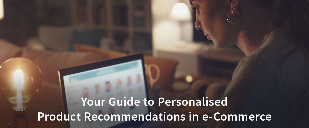 Your Guide to Personalised Product Recommendations in e-Commerce