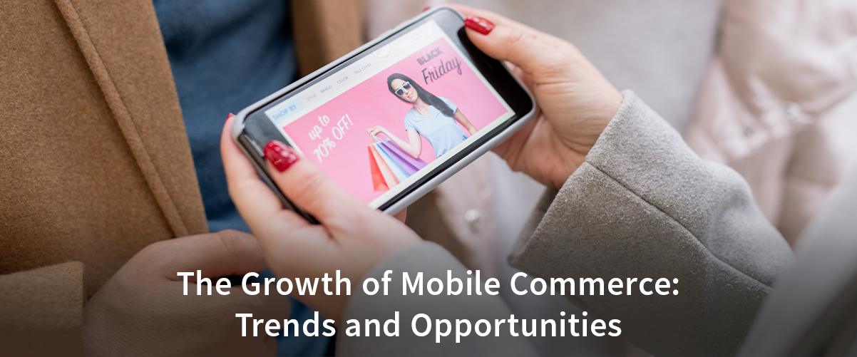 The Growth of Mobile Commerce: Trends and Opportunities