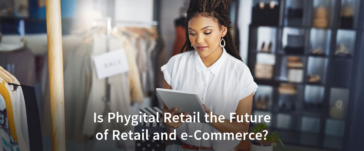 Is Phygital Retail the Future of Retail and e-Commerce?