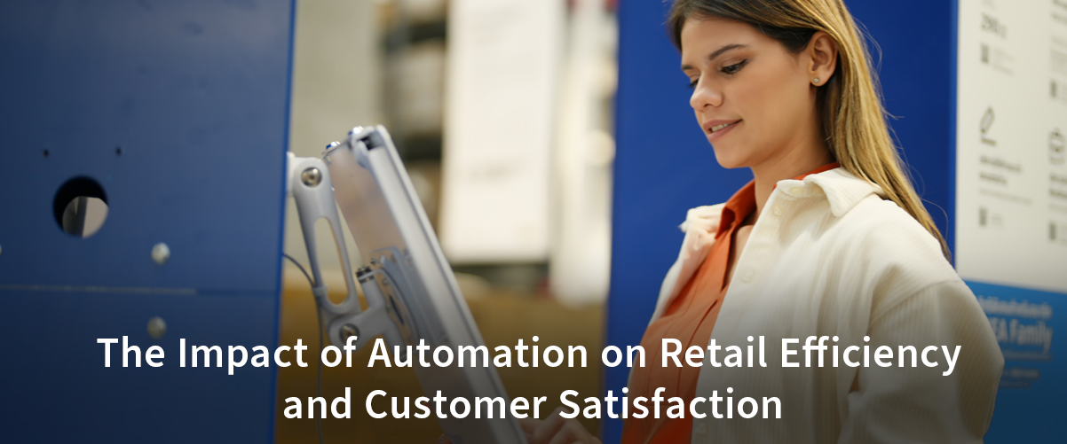 The Impact of Automation on Retail Efficiency and Customer Satisfaction